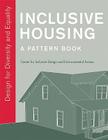 Inclusive Housing: A Pattern Book: Design for Diversity and Equality By Center for Inclusive Design and Environmental Access, Edward Steinfeld (Contributions by), Jonathan White (Contributions by) Cover Image