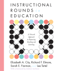 Instructional Rounds in Education: A Network Approach to Improving Teaching and Learning By Elizabeth A. City, Richard F. Elmore, Sarah E. Fiarman Cover Image