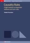 Causality Rules: A Light Treatise on Dispersion Relations and Sum Rules (Iop Concise Physics) By Vladimir Pascalutsa Cover Image