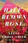 Half-Blown Rose: A Novel By Leesa Cross-Smith Cover Image