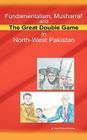 Fundamentalism, Musharraf and the Great Double Game in North-West Pakistan By A. Rauf Khan Khattak Cover Image
