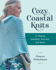 Cozy Coastal Knits: 21 Shawls, Sweaters, Ponchos and More By Rosann Fleischauer Cover Image