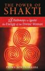 The Power of Shakti: 18 Pathways to Ignite the Energy of the Divine Woman By Padma Aon Prakasha Cover Image