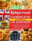 Ninja Foodi Complete Cookbook UK Edition: Your Complete Guide to Pressure Cook, Slow Cook, Air Fry, Dehydrate, and More using European measurements By Tom Smith Cover Image