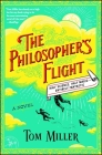 The Philosopher's Flight: A Novel (The Philosophers Series #1) By Tom Miller Cover Image