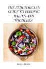 The Pediatrician Guide to Feeding Babies and Toddlers By Daniel South Cover Image