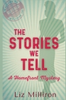 The Stories We Tell: A Homefront Mystery By Liz Milliron Cover Image