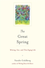 The Great Spring: Writing, Zen, and This Zigzag Life By Natalie Goldberg Cover Image