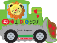 I Dig You! (A Let's Sing Board Book) By Sandra Magsamen, Sandra Magsamen (Illustrator) Cover Image