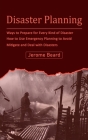Disaster Planning: Ways to Prepare for Every Kind of Disaster (How to Use Emergency Planning to Avoid Mitigate and Deal with Disasters) By Jerome Beard Cover Image