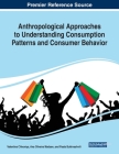 Anthropological Approaches to Understanding Consumption Patterns and Consumer Behavior Cover Image