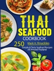 Thai Seafood Cookbook: 250 Simple & Tasty Seafood Recipes All Around Thailand By Mark H. Knuckles Cover Image