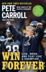 Win Forever: Live, Work, and Play Like a Champion By Pete Carroll, Yogi Roth, Kristoffer A. Garin Cover Image