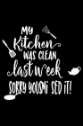 My Kitchen Was Clean Last week Sorry You Missed It: 100 Pages 6'' x 9'' Recipe Log Book Tracker - Best Gift For Cooking Lover By Recipe Journal Cover Image