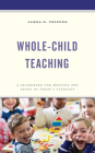 Whole-Child Teaching: A Framework for Meeting the Needs of Today's Students Cover Image
