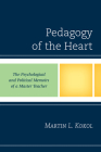 Pedagogy of the Heart: The Psychological and Political Memoirs of a Master Teacher Cover Image