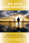 The Big Book of Reincarnation: Examining the Evidence that We Have All Lived Before By Roy Stemman Cover Image