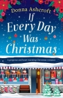 If Every Day Was Christmas: A gorgeous and heart-warming Christmas romance By Donna Ashcroft Cover Image