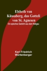 Elsbeth von Küssaberg, das Gotteli von St. Agnesen; Ein episches Gedicht aus dem Kletgau By Karl Friedrich Würtenberger Cover Image