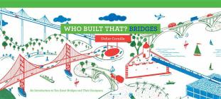 Who Built That? Bridges: An Introduction to Ten Great Bridges and Their Designers Cover Image