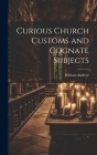 Curious Church Customs and Cognate Subjects Cover Image
