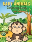 Baby Animals Coloring Book for Toddlers: A Coloring Book Featuring Incredibly Cute and Lovable Baby Animals from Forests, Jungles and Farms for Hours Cover Image