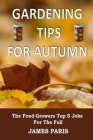 Gardening Tips For Autumn: The Food Growers Top 5 Jobs For The Fall Cover Image