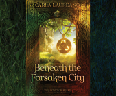 Beneath the Forsaken City (The Song of Seare #2) By Carla Laureano, Lisa-Marie Angel (Narrator) Cover Image