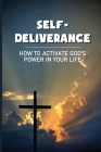 Self-Deliverance: How To Activate God's Power In Your Life: Traps Waiting For Us By Chase Eplin Cover Image