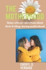 The motherhood: Mums who are uncertain about their feelings during motherhood By Cheryl D. Verdugo Cover Image