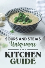 Kitchen Guide: Soups And Stews Uniqueness: High-Quality Recipes By Logan Hurn Cover Image