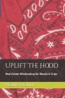 Uplift The Hood: Real Estate Wholesaling for Bloods & Crips By Noble Noble Cover Image