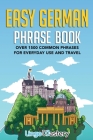 Easy German Phrase Book: Over 1500 Common Phrases For Everyday Use And Travel By Lingo Mastery Cover Image