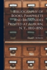Bibliography of Books, Pamphlets and Broadsides Printed at Auburn, N. Y., 1810-1850. By Douglas C. (Douglas Crawfo McMurtrie (Created by) Cover Image