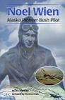 Noel Wien: Alaska Pioneer Bush Pilot Cover Image