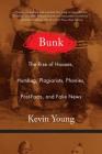 Bunk: The Rise of Hoaxes, Humbug, Plagiarists, Phonies, Post-Facts, and Fake News Cover Image