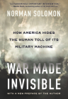 War Made Invisible: How America Hides the Human Toll of Its Military Machine Cover Image