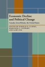 Economic Decline and Political Change: Canada, Great Britain, the United States Cover Image