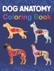 Dog Anatomy Coloring Book: The New Surprising Magnificent Learning Structure For Veterinary Anatomy Students. Animal Anatomy Coloring Book For Ki By Dranirysantha Publication Cover Image