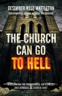 The Church Can Go To Hell: Overcoming the Brokenness, Bitterness, and Bondage of Church Hurt Cover Image