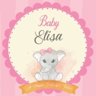 Baby Elisa A Simple Book of Firsts: First Year Baby Book a Perfect Keepsake Gift for All Your Precious First Year Memories By Bendle Publishing Cover Image