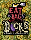 A Swear Word Coloring Book for Adults: Eat A Bag of D*cks Cover Image