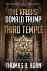 The Rabbis, Donald Trump, and the Top-Secret Plan to Build the Third Temple: Unveiling the Incendiary Scheme by Religious Authorities, Government Agen Cover Image