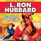 Branded Outlaw (Stories from the Golden Age) By L. Ron Hubbard, A. Full Cast (Read by), David O'Donnell (Performed by) Cover Image