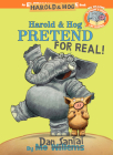 Harold & Hog Pretend For Real!-Elephant & Piggie Like Reading! By Dan Santat Cover Image