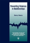 Preventing Violence in Relationships: A Program for Men Who Feel They Have a Problem with Their Use of Controlling and Violent Behaviour By Gerry Heery Cover Image
