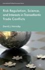 Risk Regulation, Science, and Interests in Transatlantic Trade Conflicts (International Political Economy) By D. Hornsby Cover Image