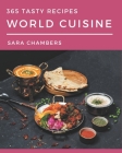 365 Tasty World Cuisine Recipes: A World Cuisine Cookbook for Your Gathering By Sara Chambers Cover Image