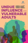 Undue Influence and Vulnerable Adults By Sandra D. Glazier, Thomas M. Dixon, Thomas F. Sweeney Cover Image