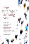 The Stranger Among You: How the Faith-Based Refugee Resettlement Movement is Shattering Our Red and Blue Silos By Rice Kate Cover Image